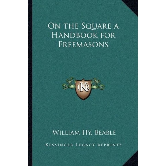 On the Square a Handbook for Freemasons Paperback 116273227X 9781162732275 William Hy. Beable