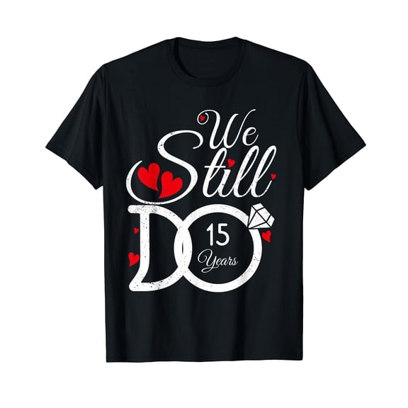 We Still Do 15 Years Couple Idea 15th Wedding Anniversary T-Shirt