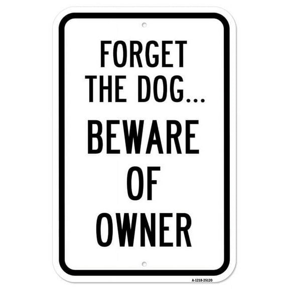 SignMission A-1218-25120 12 x 18 in. Aluminum Sign - Forget the Dog. Beware of the Owner