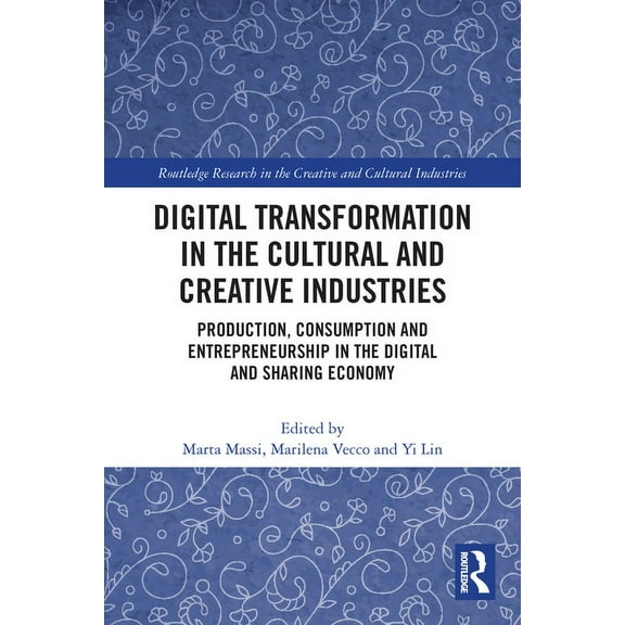 Routledge Research in the Creative and C Digital Transformation in the Cultural and Creative Industries: Production, Consumption and Entrepreneurship in the Digi, (Paperback)