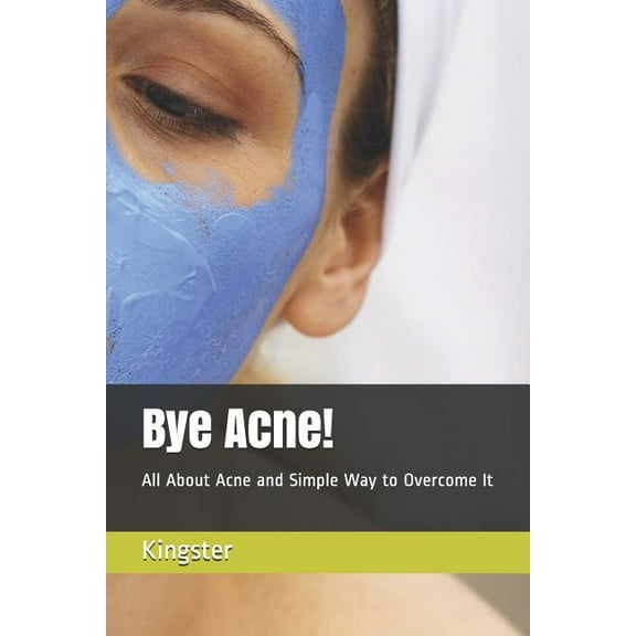 Bye Acne!: All about Acne and Simple Way to Overcome It (Paperback)