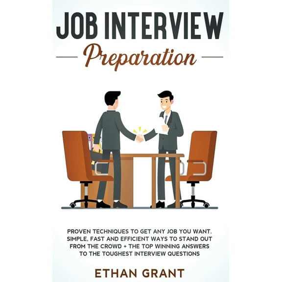 Job Interview Preparation: Proven Techniques to Get Any Job You Want: Simple, Fast and Efficient Ways to Stand Out from , (Hardcover)