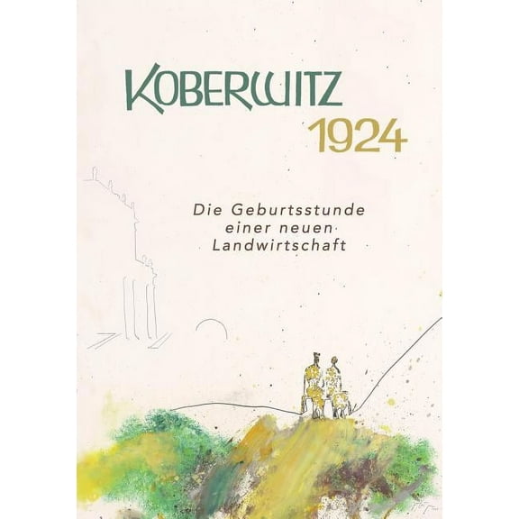 Koberwitz 1924: Die Geburtsstunde einer neuen Landwirtschaft, (Paperback)