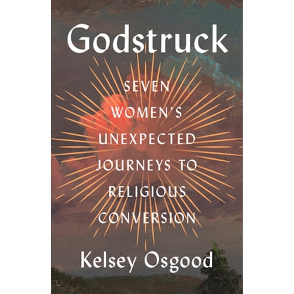 Pre-Owned Godstruck: Seven Women's Unexpected Journeys to Religious Conversion (Hardcover) 0593834674 9780593834671