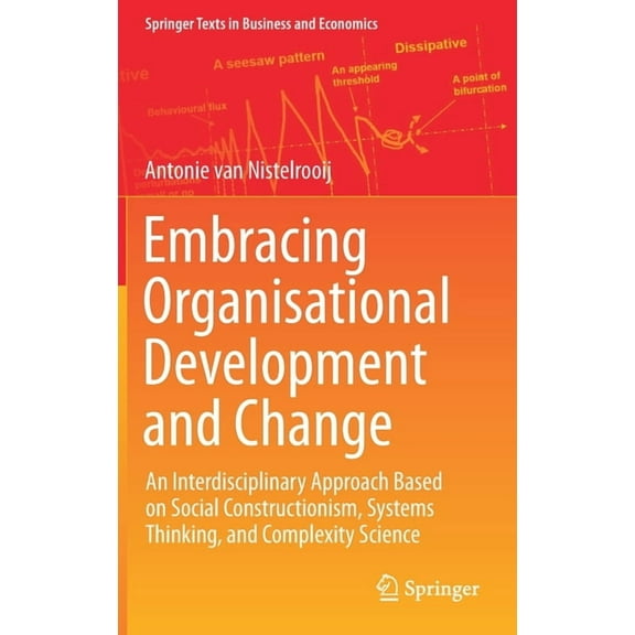Springer Texts in Business and Economics Embracing Organisational Development and Change: An Interdisciplinary Approach Based on Social Constructionism, Systems , (Hardcover)