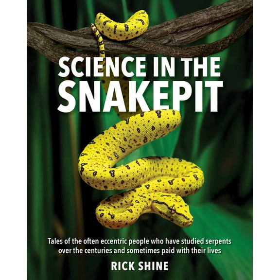 Science in the Snakepit: Tales of the Often Eccentric People Who Have Studied Serpents Over the Centuries and Have Somet, (Paperback)