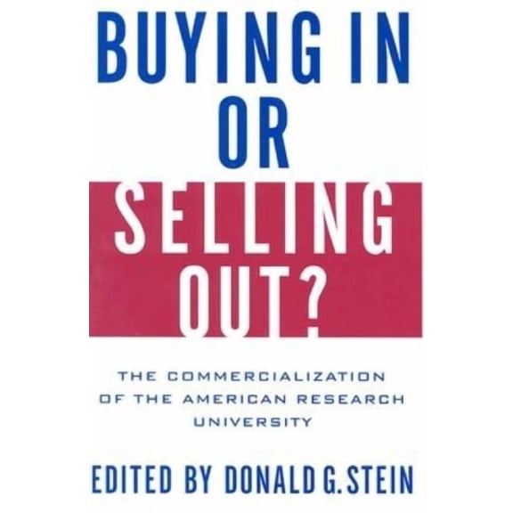 Buying in or Selling Out?: The Commercialization of the American Research University, (Hardcover)