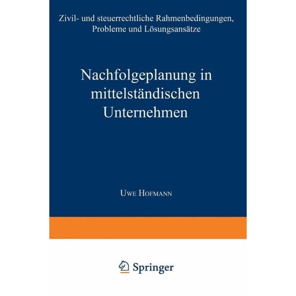 Schriftenreihe Des Betriebswirtschaftlic Nachfolgeplanung in MittelstÃ¤ndischen Unternehmen: Zivil- Und Steuerrechtliche Rahmenbedingungen, Probleme Und LÃ¶sungsan, (Paperback)