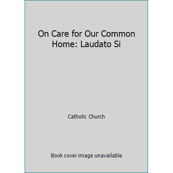 Pre-Owned On Care for Our Common Home: Laudato Si (Paperback) 1601375026 9781601375025