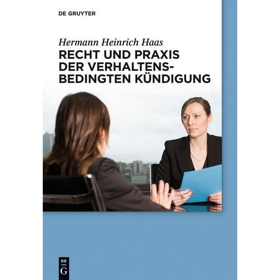 de Gruyter Praxishandbuch Recht Und PRAXIS Der Verhaltensbedingten KÃ¼ndigung, (Hardcover)