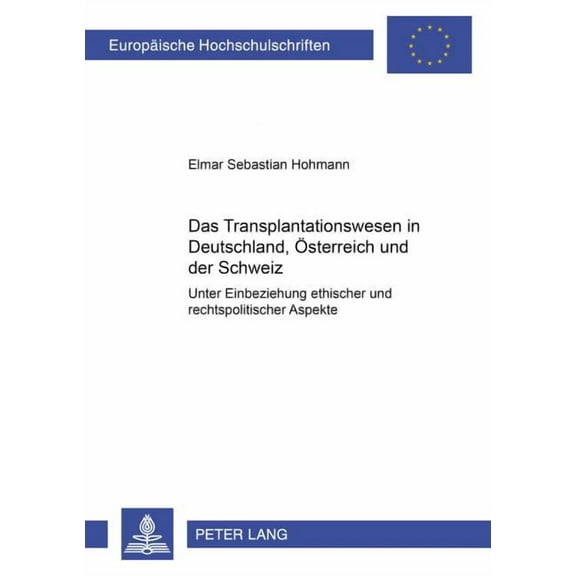 Europäische Hochschulschriften Recht: Das Transplantationswesen in Deutschland, Oesterreich und der Schweiz (Paperback)
