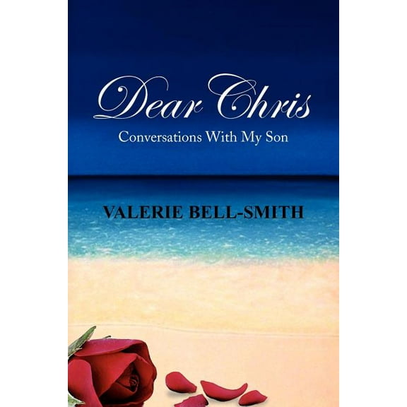 Dear Chris: Conversations with My Son Paperback 1450037429 9781450037426 Valerie Bell-Smith