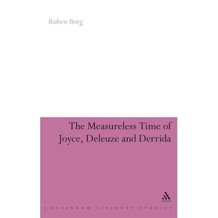 Continuum Literary Studies The Measureless Time of Joyce Deleuze and Derrida (Hardcover)