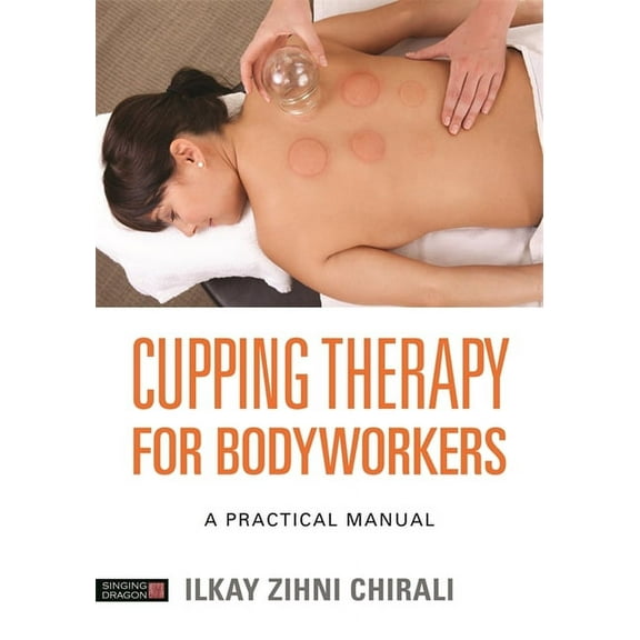 Cupping Therapy for Bodyworkers: A Practical Manual (Paperback)