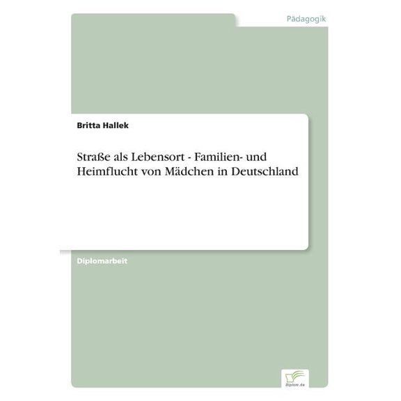 StraÃe als Lebensort - Familien- und Heimflucht von MÃ¤dchen in Deutschland, (Paperback)