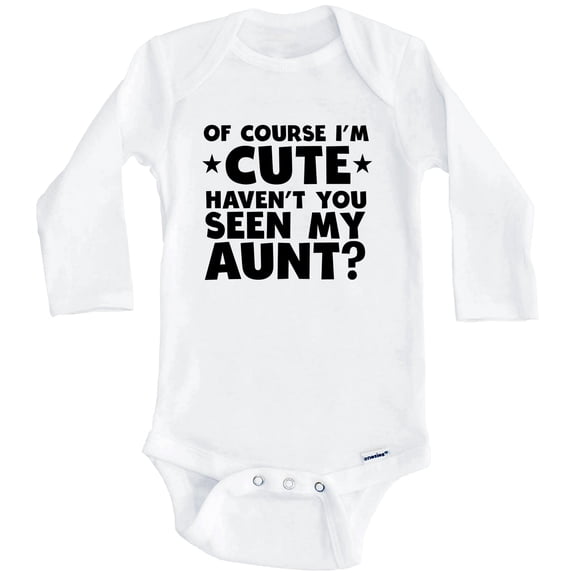 Of Course I'm Cute Haven't You Seen My Aunt Funny One Piece Baby Bodysuit (Long Sleeve), 0-3 Months White