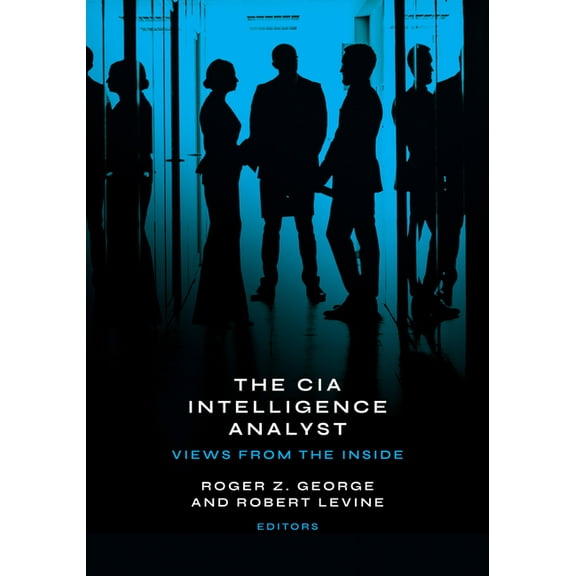 The CIA Intelligence Analyst: Views from the Inside, (Paperback)