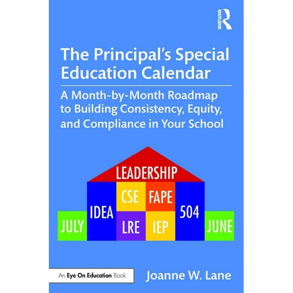 The Principal's Special Education Calendar: A Month-by-Month Roadmap to Building Consistency, Equity, and Compliance in , (Paperback)