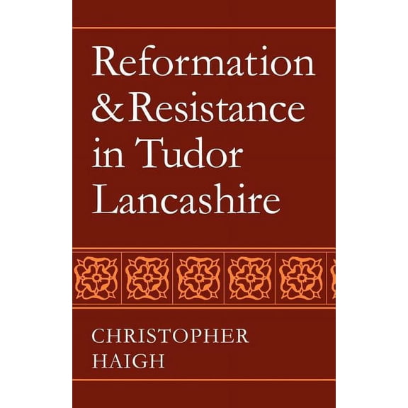 Reformation and Resistance in Tudor Lancashire, (Paperback)