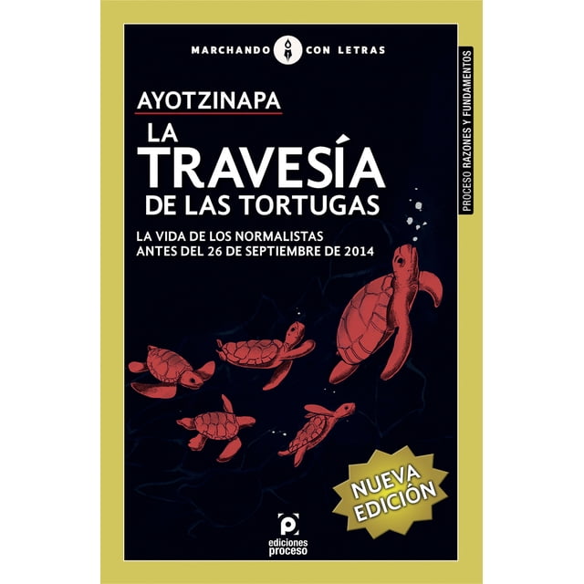 AYOTZINAPA LA TRAVESÍA DE LAS TORTUGAS NUEVA EDICION EDICIONES PROCESO