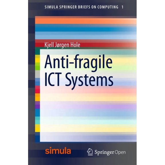Simula Springerbriefs on Computing Anti-Fragile ICT Systems, Book 1, (Paperback)