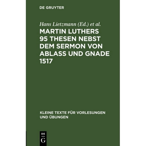 Kleine Texte Für Vorlesungen Und Übungen Martin Luthers 95 Thesen Nebst Dem Sermon Von Ablaß Und Gnade 1517: Sonderdruck Aus Der Lutherausgabe Von O. Clemen, Book 142, (Hardcover)