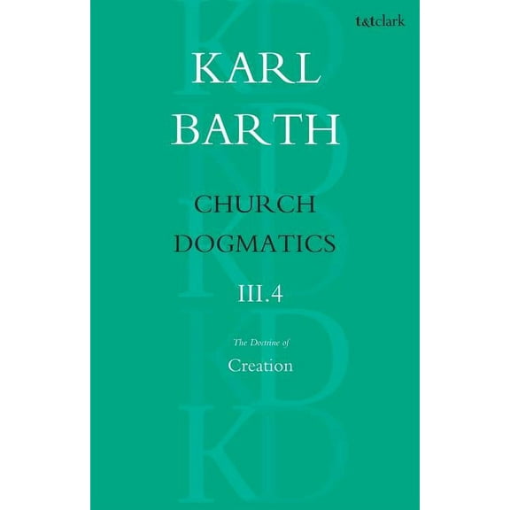 Church Dogmatics Church Dogmatics the Doctrine of Creation, Volume 3, Part 4: The Command of God the Creator, Book 3, (Paperback)