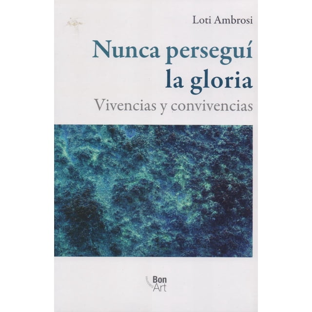 Nunca persegui la gloria Bonilla Artigas Editores 9786079800345