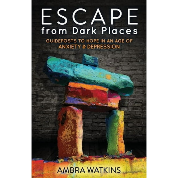 Escape from Dark Places: Guideposts to Hope in an Age of Anxiety & Depression, (Paperback)
