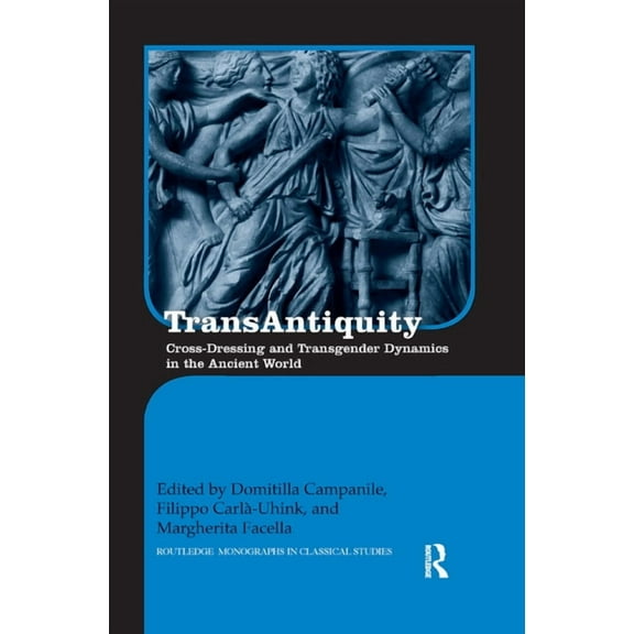 Routledge Monographs in Classical Studie TransAntiquity: Cross-Dressing and Transgender Dynamics in the Ancient World, (Paperback)