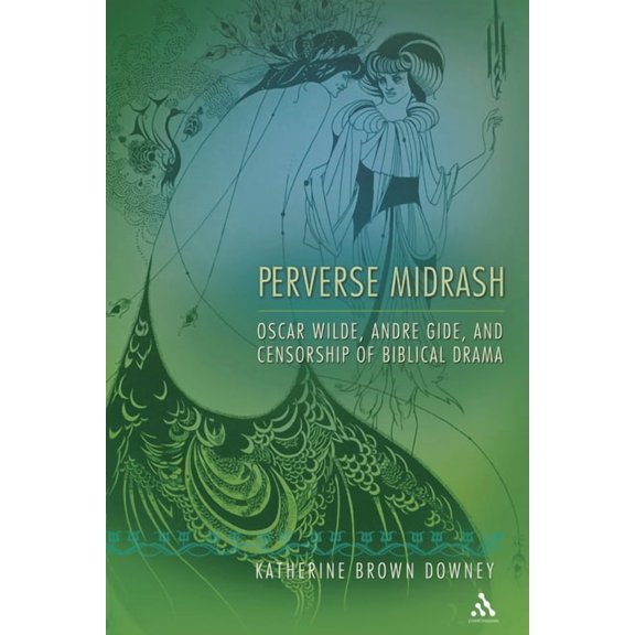 Perverse Midrash: Oscar Wilde, AndrÃ© Gide, and Censorship of Biblical Drama, (Hardcover)