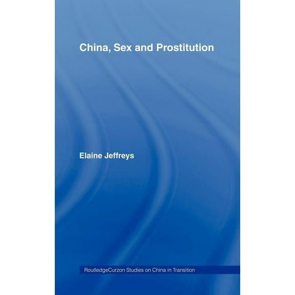 Routledge Studies on China in Transition China, Sex and Prostitution, (Hardcover)