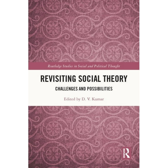 Routledge Studies in Social and Politica Revisiting Social Theory: Challenges and Possibilities, (Hardcover)