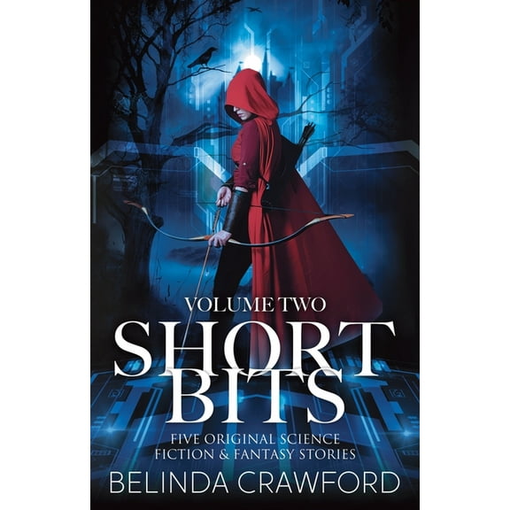 Short Bits Short Bits, Volume 2: Five original science fiction & fantasy stories, Book 2, (Paperback)