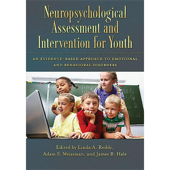 Neuropsychological Assessment and Intervention for Youth : An Evidence-Based Approach to Emotional and Behavioral Disorders (Hardcover)