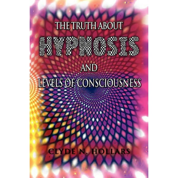 The Truth About Hypnosis and Levels of Consciousness (Paperback)