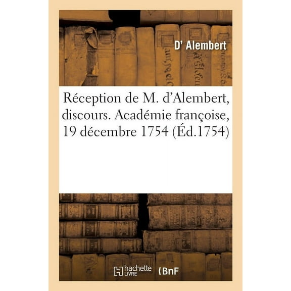 Réception de M. d'Alembert, discours. Académie françoise, 19 décembre 1754 (Paperback)