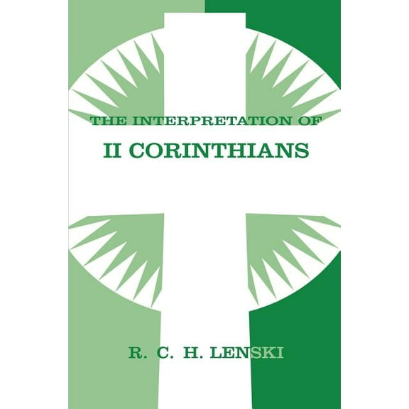 Lenski's Commentary on the New Test Interpretation of Second Corinthians, (Paperback)