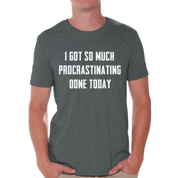 Graphic T shirts for Men - I Got So Much Procrastinating Done Funny Tshirt