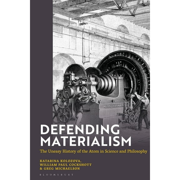 Defending Materialism: The Uneasy History of the Atom in Science and Philosophy, (Paperback)