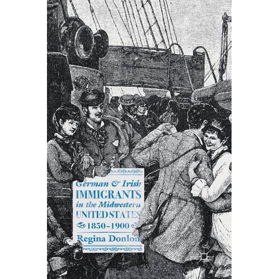 German and Irish Immigrants in the Midwestern United States, 1850-1900, (Hardcover)