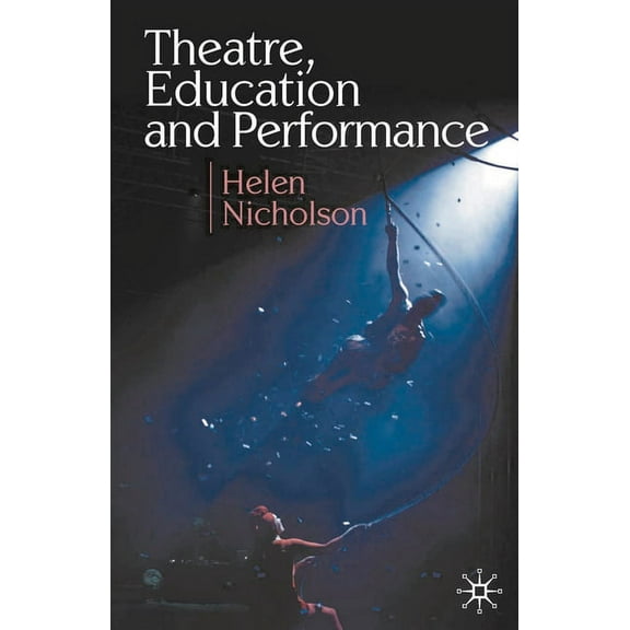Theatre, Education and Performance: The Map and the Story, (Paperback)