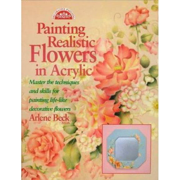 Pre-Owned Painting Realistic Flowers in Acrylic (Decorative Painting) (Paperback) 0891347763 9780891347767