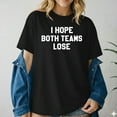 thumbnail image 2 of I Hope Both Teams Lose T-Shirt – Funny Sports Quote Tee, 2 of 5