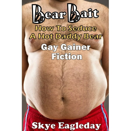 Bear Bait: How To Seduce A Hot Daddy Bear Gay Gainer Fiction -