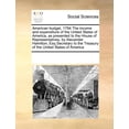 thumbnail image 1 of American Budget, 1794 the Income and Expenditure of the United States of America, as Presented to the House of Representatives, by Alexander Hamilton, Esq Secretary to the Treasury of the United States of America (Paperback), 1 of 1