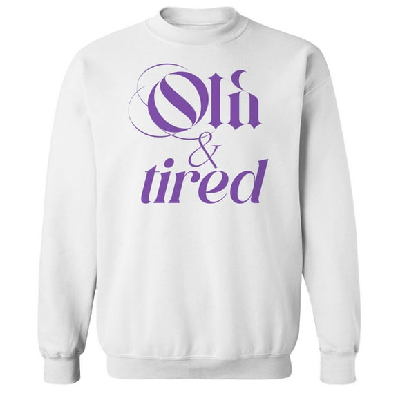 Old And Tired Humor Graphic White Men's Crewneck Sweatshirt