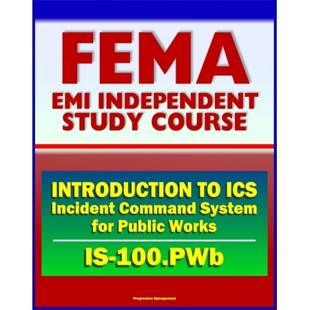 21st Century FEMA Study Course: Introduction to the Incident Command System (ICS 100) for Public Works (IS-100.PWb) -