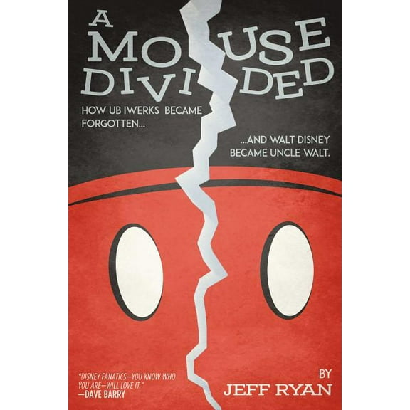 A Mouse Divided : How Ub Iwerks Became Forgotten, and Walt Disney Became Uncle Walt (Paperback)