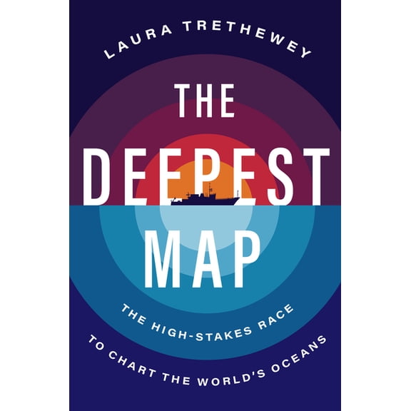 The Deepest Map: The High-Stakes Race to Chart the World's Oceans, (Hardcover)